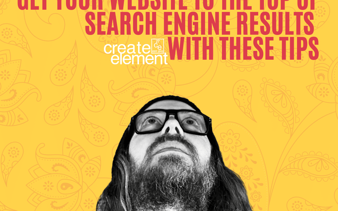 Get your website to the top of search engine results with these tips