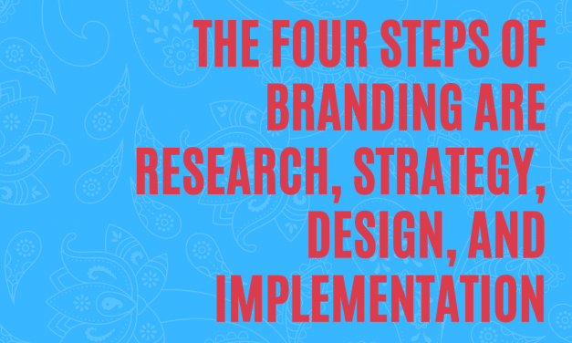 The four steps of branding are research, strategy, design, and implementation.