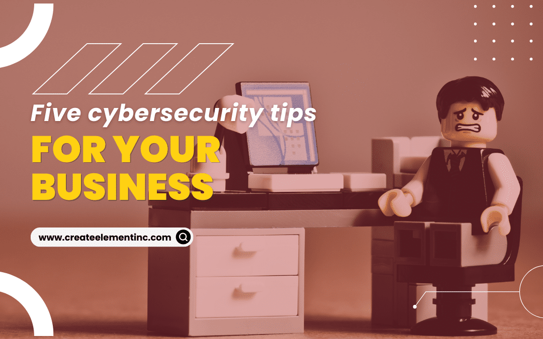 Five cybersecurity tips for your business