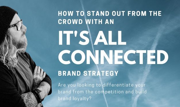 How to Stand Out from the Crowd with an “It’s All Connected” Brand Strategy