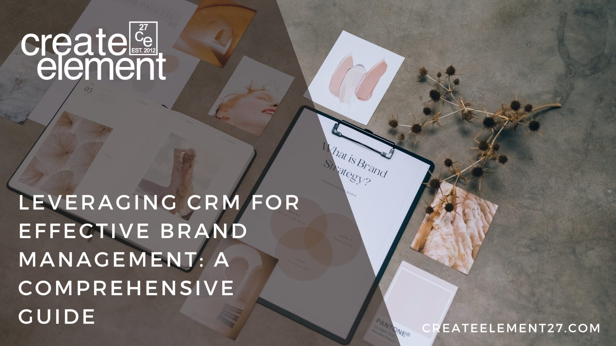 Leveraging CRM for Effective Brand Management A Comprehensive Guide - Create Element