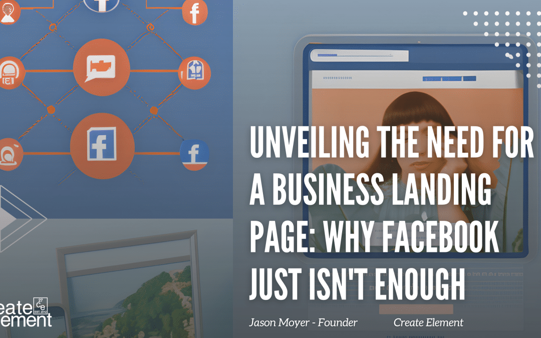 Unveiling the Need for a Business Landing Page: Why Facebook Just Isn’t Enough