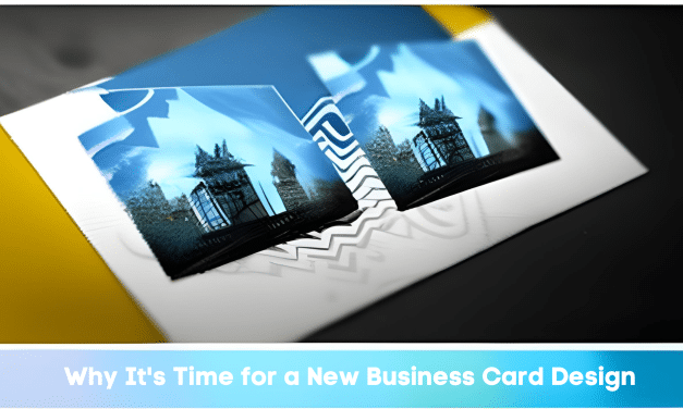 Why It’s Time for a New Business Card Design